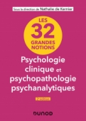 Les 32 grandes notions de psychologie clinique et psychopathologie psychanalytiques